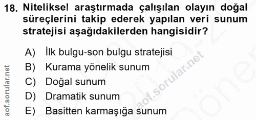 18. soru: Niteliksel araştırmada çalışılan olayın doğal süreçlerini takip ederek yapılan veri sunum stratejisi aşağıdakilerden…