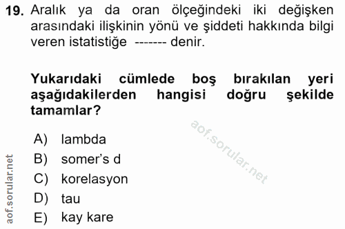 19. soru: Aralık ya da oran ölçeğindeki iki değişken arasındaki ilişkinin yönü ve şiddeti hakkında bilgi veren istatistiğe - de…