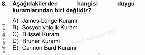8. soru: Aşağıdakilerden hangisi duygu kuramlarından biri değildir? A) James-Lange Kuramı B) Sosyobiyolojik Kuram C) Bilişsel…