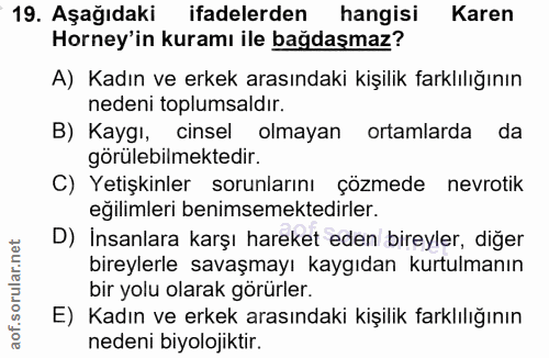 19. soru: Aşağıdaki ifadelerden hangisi Karen Horney'in kuramı ile bağdaşmaz? A) Kadın ve erkek arasındaki kişilik farklılığını…