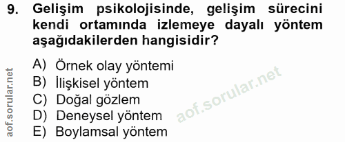 9. soru: Gelişim psikolojisinde, gelişim sürecini kendi ortamında izlemeye dayalı yöntem aşağıdakilerden hangisidir? A) Örnek…