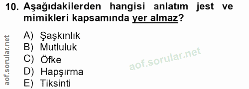 10. soru: Aşağıdakilerden hangisi anlatım jest ve mimikleri kapsamında yer almaz? A) Şaşkınlık B) Mutluluk C) Öfke D) Hapşırma…