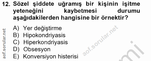 12. soru: Sözel şiddete uğramış bir kişinin işitme yeteneğini kaybetmesi durumu aşağıdakilerden hangisine bir örnektir? A) Yer…