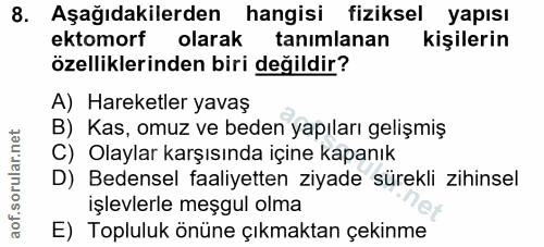8. soru: Aşağıdakilerden hangisi fiziksel yapısı ektomorf olarak tanimlanan kişilerin özelliklerinden biri değildir? A) Hareke…