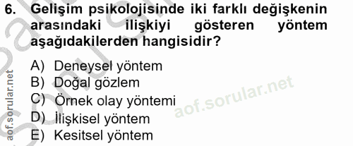 6. soru: Gelişim psikolojisinde iki farklı değişkenin arasındaki ilişkiyi gösteren yöntem aşağıdakilerden hangisidir? A) Deney…