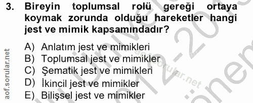 3. soru: Bireyin toplumsal rolü gereği ortaya koymak zorunda olduğu hareketler hangi jest ve mimik kapsamındadır? A) Anlatım j…