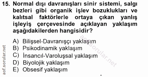 15. soru: Normal dışı davranışları sinir sistemi, salgı bezleri gibi organik işlev bozuklukları ve kalıtsal faktörlerle ortaya…