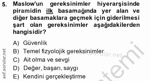 5. soru: Maslow'un gereksinimler hiyerarşisinde piramidin ilk basamağında yer alan ve diğer basamaklara geçmek için giderilmes…