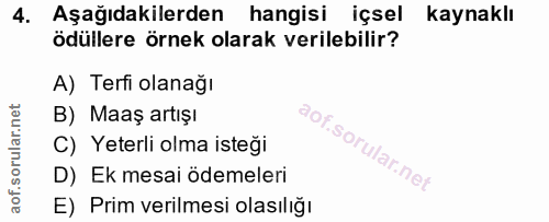 4. soru: Aşağıdakilerden hangisi içsel kaynaklı ödüllere örnek olarak verilebilir? A) Terfi olanağı B) Maaş artışı C) Yeterli…