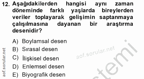 12. soru: Aşağıdakilerden hangisi ayni zaman döneminde farklı yaşlarda bireylerden veriler toplayarak gelişimin saptanmaya çalı…
