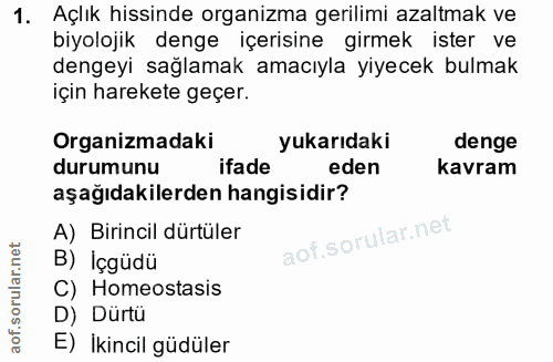 1. soru: Açlık hissinde organizma gerilimi azaltmak ve biyolojik denge içerisine girmek ister ve dengeyi sağlamak amacıyla yiy…