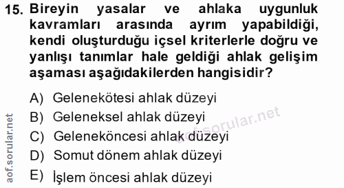 15. soru: Bireyin yasalar ve ahlaka uygunluk kavramları arasında ayrım yapabildiği, kendi oluşturduğu içsel kriterlerle doğru v…
