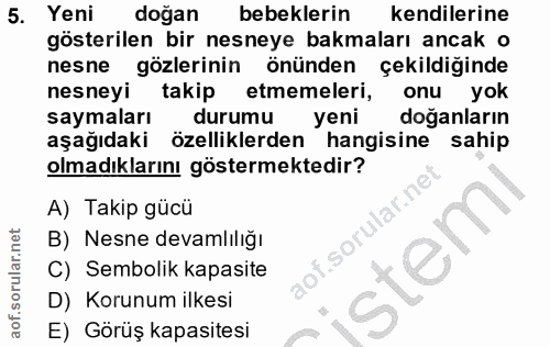 5. soru: Yeni doğan bebeklerin kendilerine gösterilen bir nesneye bakmaları ancak o nesne gözlerinin önünden çekildiginde nesn…