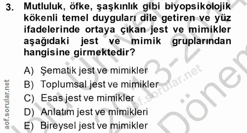 3. soru: Mutluluk, öfke, şaşkınlık gibi biyopsikolojik kökenli temel duyguları dile getiren ve yüz ifadelerinde ortaya çıkan j…