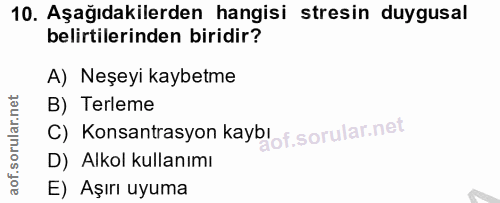 10. soru: Aşağıdakilerden hangisi stresin duygusal belirtilerinden biridir? A) Neşeyi kaybetme B) Terleme C) Konsantrasyon kayb…