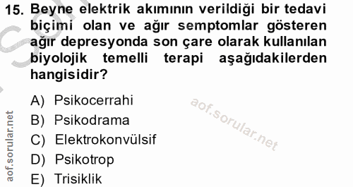 15. soru: Beyne elektrik akımının verildiği bir tedavi biçimi olan ve ağır semptomlar gösteren ağır depresyonda son çare olarak…