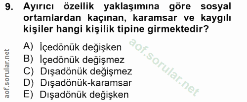 9. soru: Ayırıcı özellik yaklaşımına göre sosyal ortamlardan kaçınan, karamsar ve kaygılı kişiler hangi kişilik tipine girmekt…