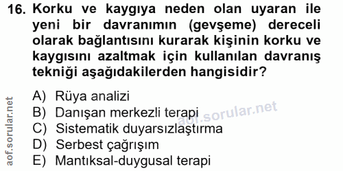 16. soru: Korku ve kaygıya neden olan uyaran ile yeni bir davranımın (gevşeme) dereceli olarak bağlantısını kurarak kişinin kor…
