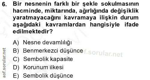 6. soru: Bir nesnenin farklı bir şekle sokulmasının hacminde, miktarında, ağırlığında değişiklik yaratmayacağını kavramaya ili…