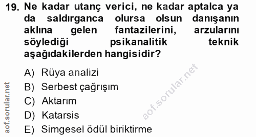 19. soru: Ne kadar utanç verici, ne kadar aptalca ya da saldırganca olursa olsun danışanın aklına gelen fantazilerini, arzuları…