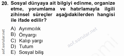 20. soru: Sosyal dünyaya ait bilgiyi edinme, organize etme, yorumlama ve hatırlamayla ilgili zihinsel süreçler aşağıdakilerden…