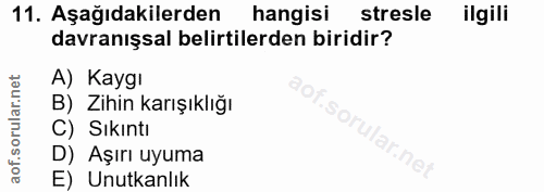 11. soru: Aşağıdakilerden hangisi stresle ilgili davranışsal belirtilerden biridir? A) Kaygı B) Zihin karışıklığı So C) Sıkıntı…