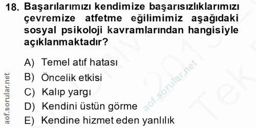 18. soru: Başarılarımızı kendimize başarısızlıklarımızı çevremize atfetme eğilimimiz aşağıdaki sosyal psikoloji kavramlarından…