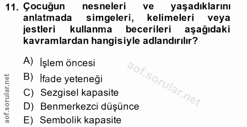 11. soru: Çocuğun nesneleri ve yaşadıklarını anlatmada simgeleri, kelimeleri veya jestleri kullanma becerileri aşağıdaki kavram…