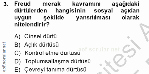 3. soru: Freud merak kavramını aşağıdaki dürtülerden hangisinin sosyal açıdan uygun şekilde yansıtılması olarak nitelendirir?…