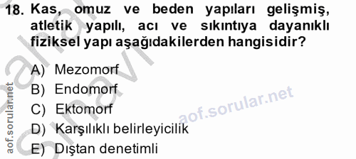 18. soru: Kas, omuz ve beden yapıları gelişmiş, atletik yapılı, acı ve sıkıntıya dayanıklı fiziksel yapı aşağıdakilerden hangis…