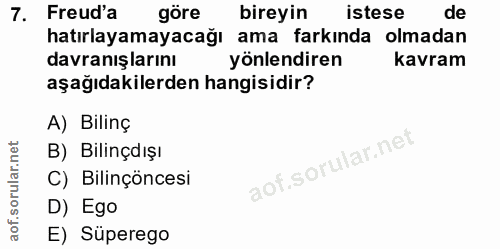 7. soru: Freud'a göre bireyin istese de hatırlayamayacağı ama farkında olmadan davranışlarını yönlendiren kavram aşağıdakilerd…