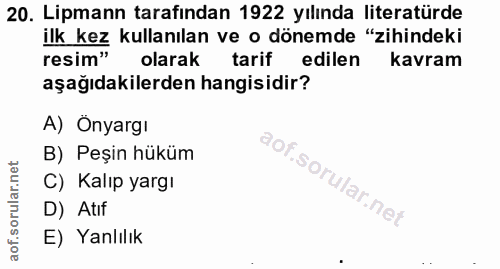 20. soru: Lipmann tarafından 1922 yılında literatürde ilk kez kullanılan ve o dönemde "zihindeki resim" olarak tarif edilen kav…