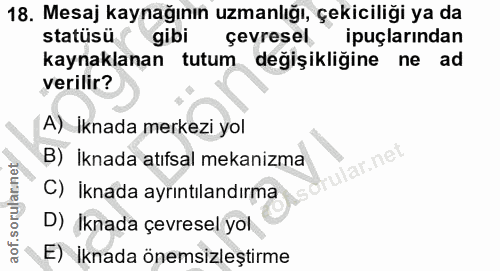 18. soru: Mesaj kaynağının uzmanlığı, çekiciliği ya da statüsü gibi çevresel ipuçlarından kaynaklanan tutum değişikligine ne ad…