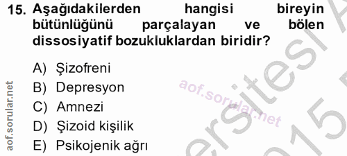 15. soru: Aşağıdakilerden hangisi bireyin bütünlüğünü parçalayan ve bölen dissosiyatif bozukluklardan biridir? A) Şizofreni B)…