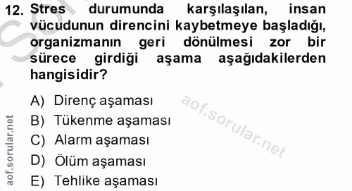 12. soru: Stres durumunda karşılaşılan, insan vücudunun direncini kaybetmeye başladığı, organizmanın geri dönülmesi zor bir sür…