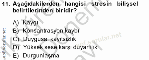 11. soru: Aşağıdakilerden hangisi stresin bilişsel belirtilerinden biridir? A) Kaygı B) Konsantrasyon kaybı rular.net C) Duygus…