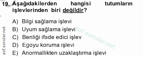 19. soru: Aşağıdakilerden hangisi tutumların işlevlerinden biri değildir? B) Uyum sağlama işlevi of. sorular net A) Bilgi sağla…