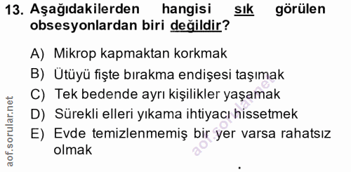 13. soru: Aşağıdakilerden hangisi Sık görülen obsesyonlardan biri değildir? A) Mikrop kapmaktan korkmak B) Ütüyü fişte bırakma…