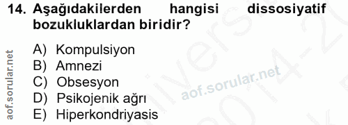 14. soru: Aşağıdakilerden hangisi dissosiyatif bozukluklardan biridir? A) Kompulsiyon B) Amnezi Obsesyon D) Psikojenik ağrı E)…
