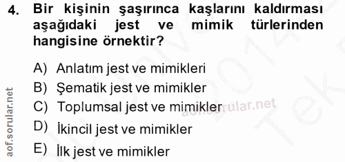 4. soru: Bir kişinin şaşırınca kaşlarını kaldırması aşağıdaki jest ve mimik türlerinden hangisine örnektir? A) Anlatım jest ve…