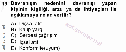 19. soru: Davranışın nedenini davranışı yapan kişinin kişiliği, arzu ya da ihtiyaçları ile açıklamaya ne ad verilir? A) Dışsal…