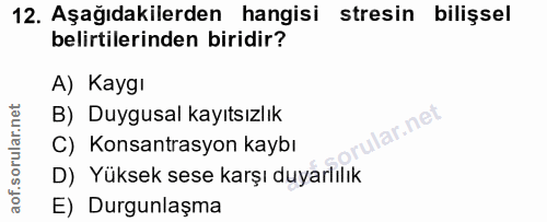 12. soru: Aşağıdakilerden hangisi stresin bilişsel belirtilerinden biridir? A) Kaygı B) Duygusal kayıtsızlık lar.net C) Konsant…