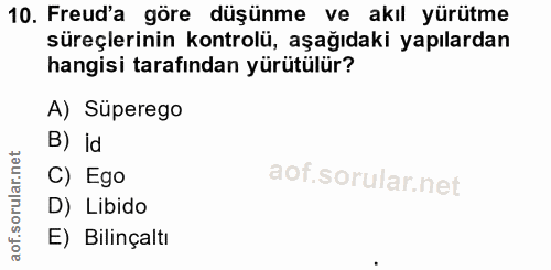 10. soru: Freud'a göre düşünme ve akıl yürütme süreçlerinin kontrolü, aşağıdaki yapılardan hangisi tarafından yürütülür? A) Süp…
