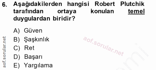 6. soru: Aşağıdakilerden hangisi Robert Plutchik tarafından ortaya konulan temel duygulardan biridir? A) Güven B) Şaşkınlık C)…