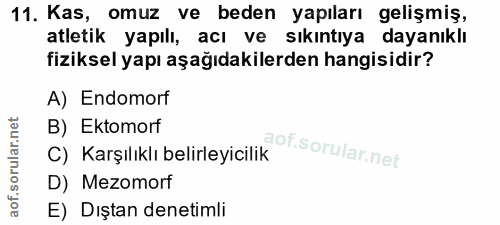 11. soru: Kas, omuz ve beden yapıları gelişmiş, atletik yapılı, acı ve sıkıntıya dayanıklı fiziksel yapı aşağıdakilerden hangis…