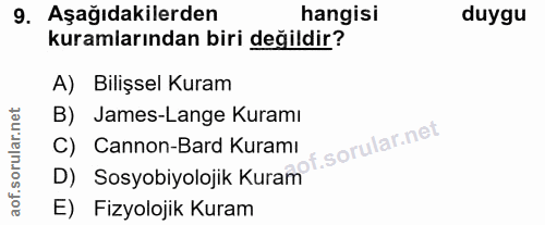 9. soru: Aşağıdakilerden hangisi duygu kuramlarından biri değildir? A) Bilişsel Kuram B) James-Lange Kuramı D) Sosyobiyolojik…