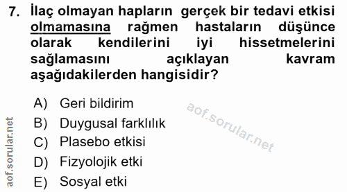 7. soru: Ilaç olmayan hapların gerçek bir tedavi etkisi olmamasına rağmen hastaların düşünce olarak kendilerini iyi hissetmele…
