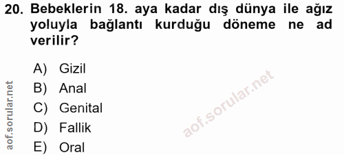 20. soru: Bebeklerin 18. aya kadar dış dünya ile ağız yoluyla bağlantı kurduğu döneme ne ad verilir? A) Gizil B) Anal C) Genita…