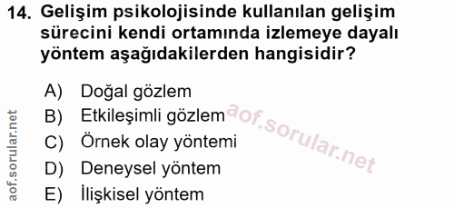 14. soru: Gelişim psikolojisinde kullanılan gelişim sürecini kendi ortamında izlemeye dayalı yöntem aşağıdakilerden hangisidir?…