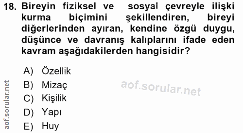 18. soru: Bireyin fiziksel ve sosyal çevreyle ilişki kurma biçimini şekillendiren, bireyi diğerlerinden ayıran, kendine özgü du…
